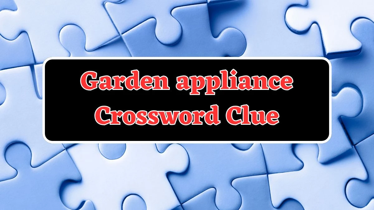 Garden appliance Crossword Clue 4 Letters