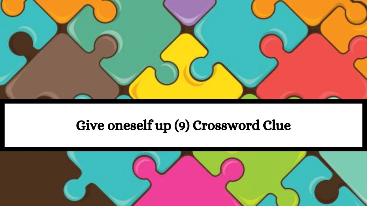 Give oneself up (9) Crossword Clue