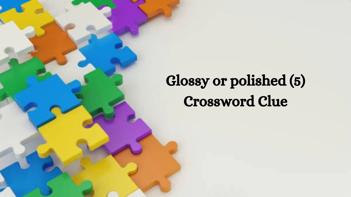 Glossy or polished (5) Crossword Clue