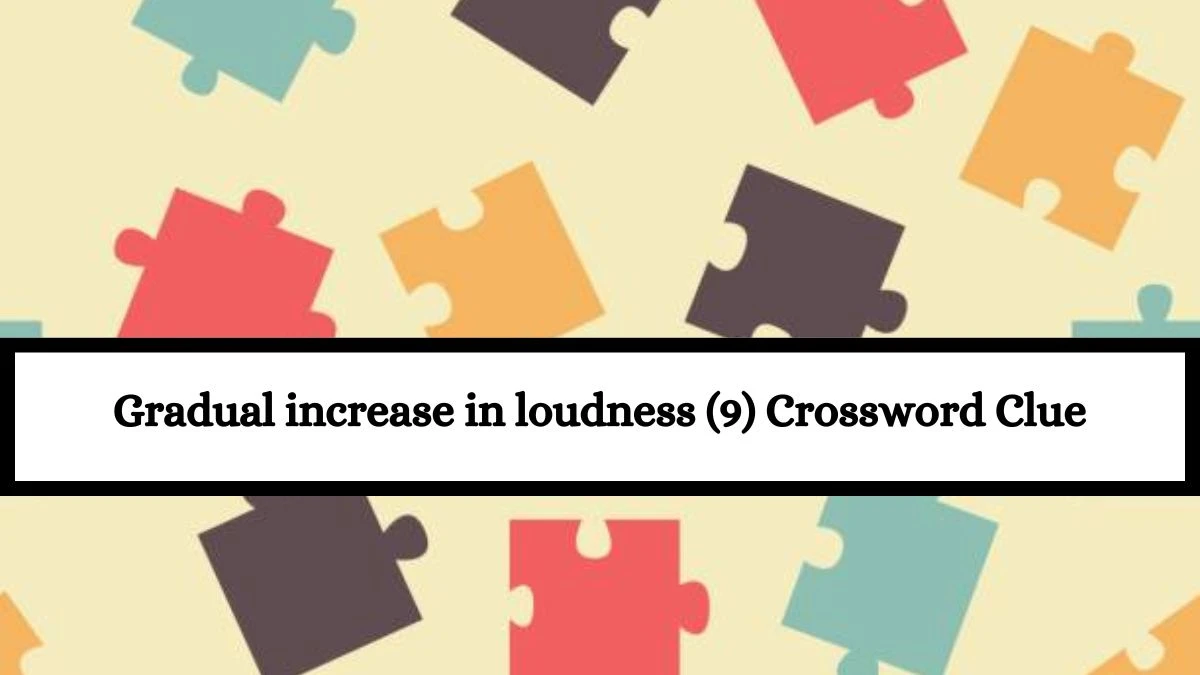 Gradual increase in loudness (9) Crossword Clue