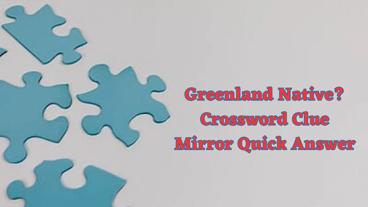 Greenland Native? Crossword Clue Mirror Quick Answer