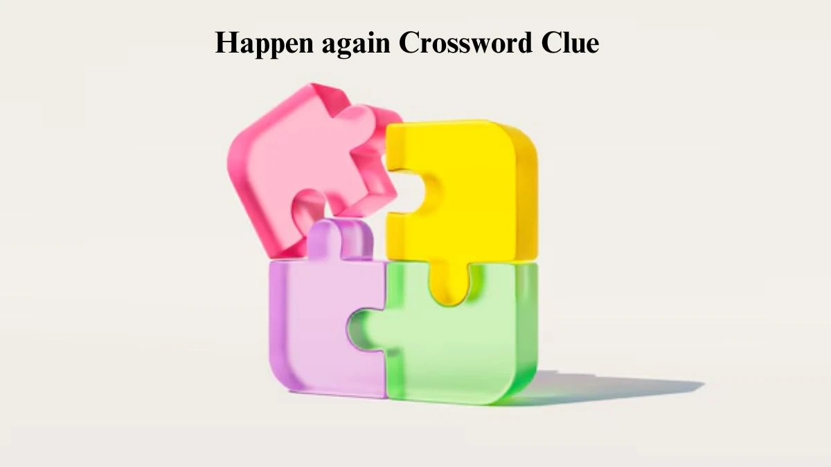 Happen again Crossword Clue