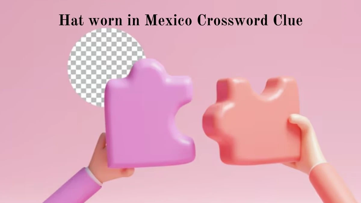 Hat worn in Mexico Crossword Clue