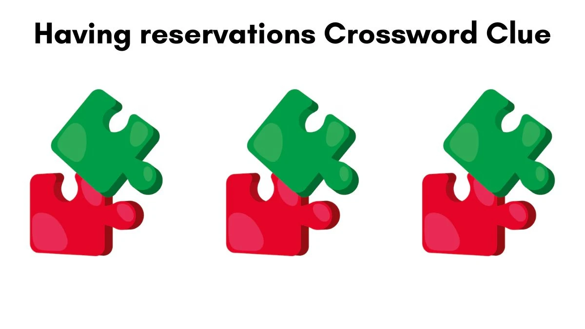 Having reservations Crossword Clue