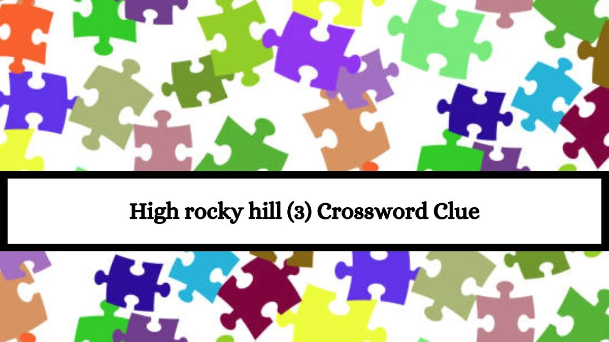 High rocky hill (3) Crossword Clue