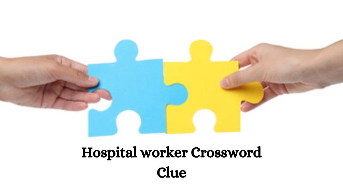 Hospital worker Crossword Clue 7 Letters