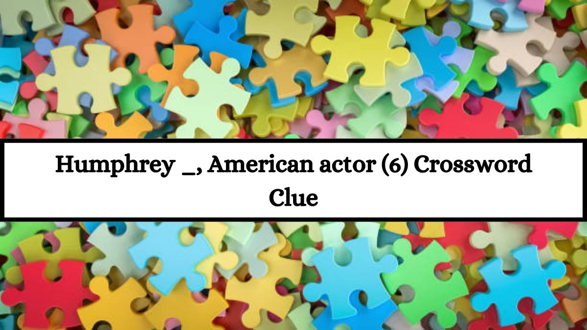 Humphrey _, American actor (6) Crossword Clue