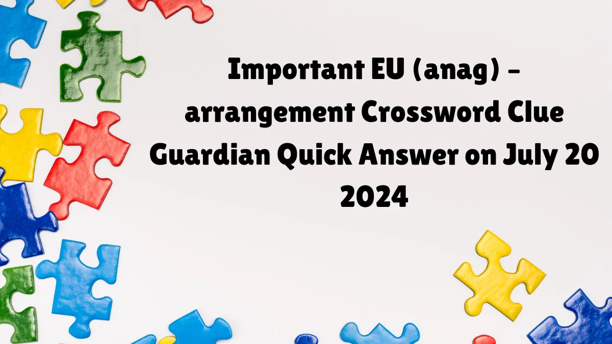 ​Important EU (anag) – arrangement Crossword Clue