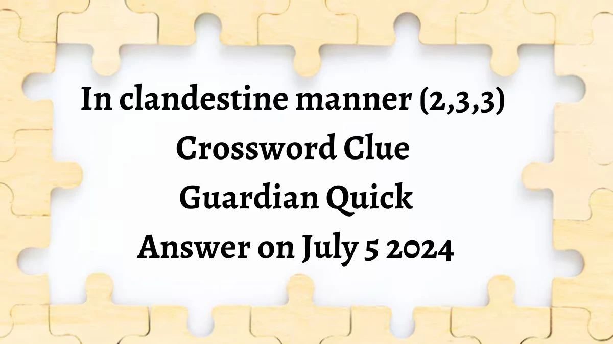 ​In clandestine manner (2,3,3) Crossword Clue