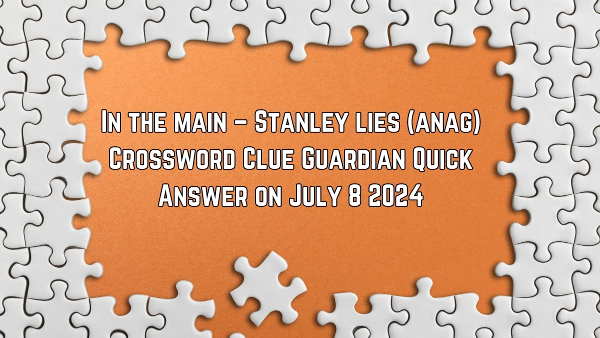 In the main – Stanley lies (anag) Crossword Clue