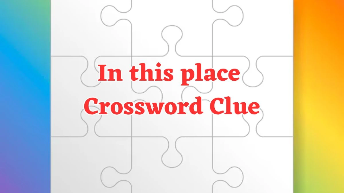 In this place Crossword Clue 4 Letters