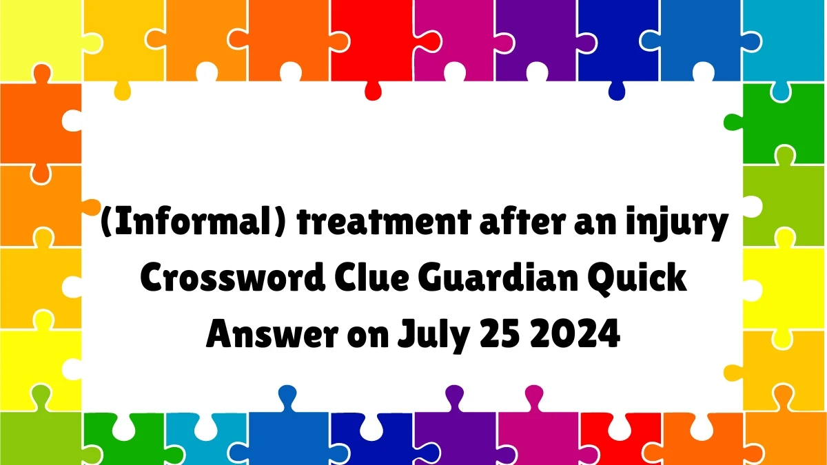 ​(Informal) treatment after an injury Crossword Clue