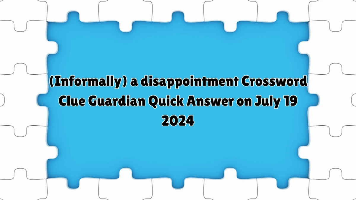 ​(Informally) a disappointment Crossword Clue