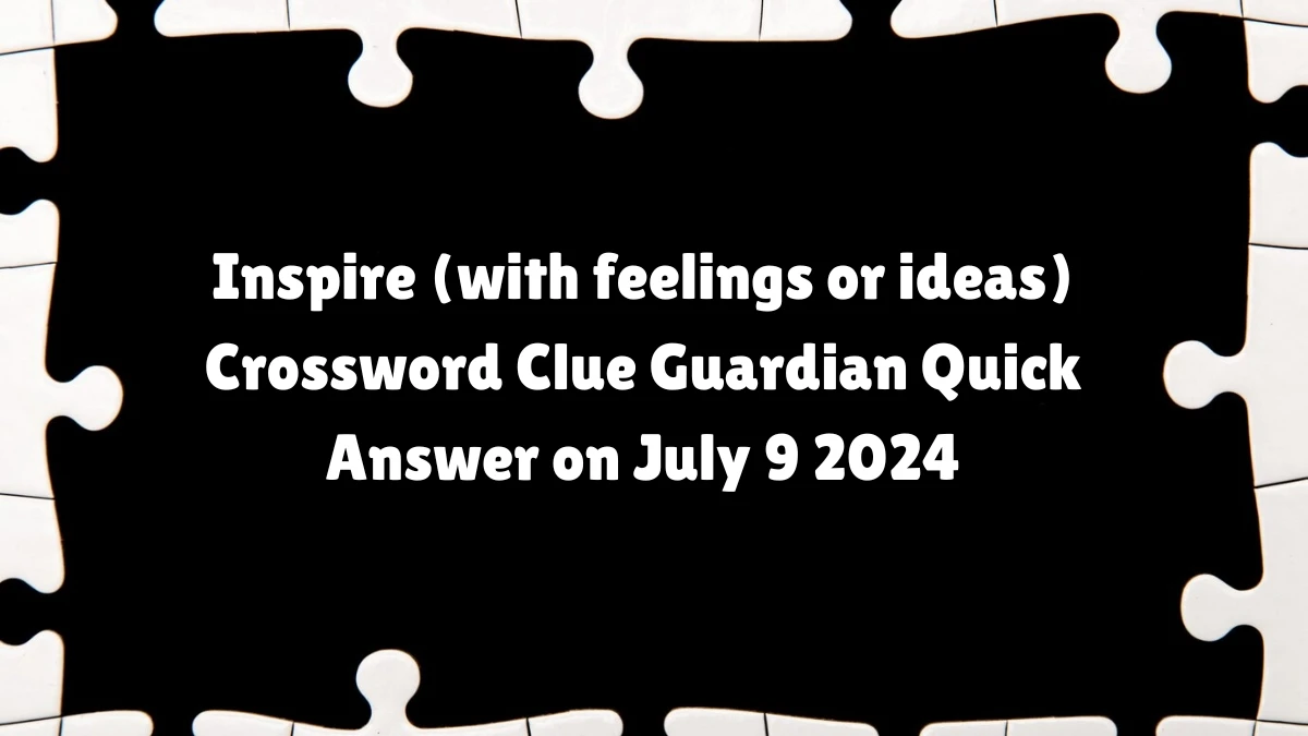 ​Inspire (with feelings or ideas) Crossword Clue