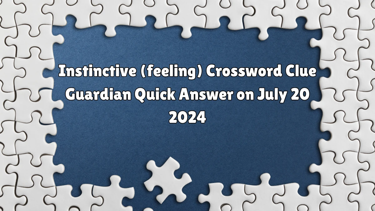 ​Instinctive (feeling) Crossword Clue