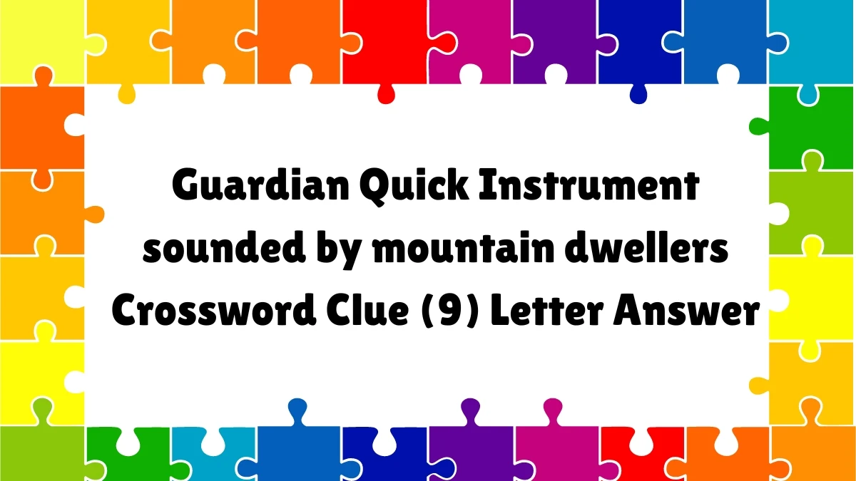 ​Instrument sounded by mountain dwellers Crossword Clue