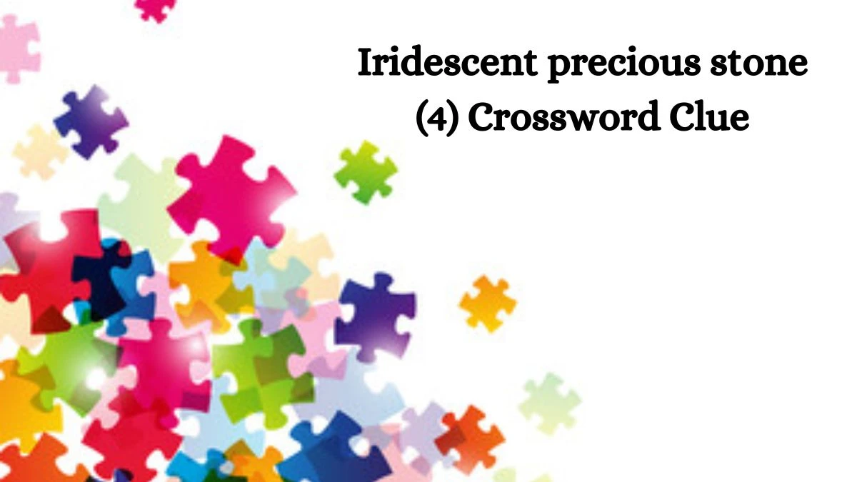 Iridescent precious stone (4) Crossword Clue