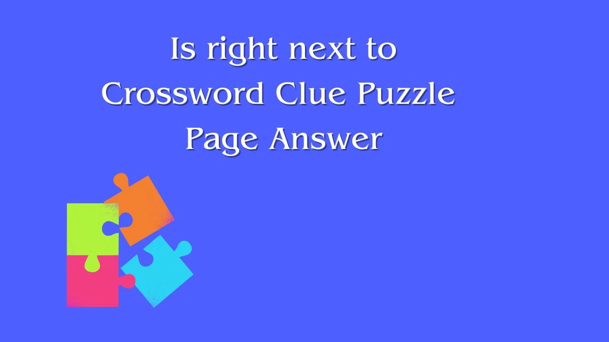 Is right next to Crossword Clue Puzzle Page Answer