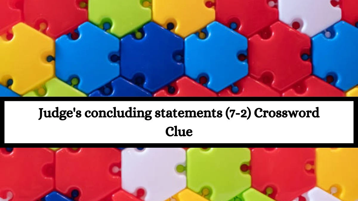 Judge's concluding statements (7-2) Crossword Clue