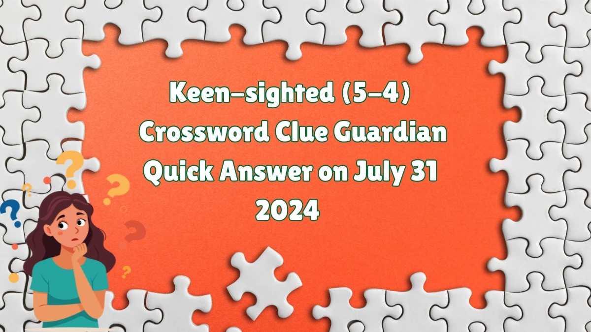 ​Keen-sighted (5-4) Crossword Clue