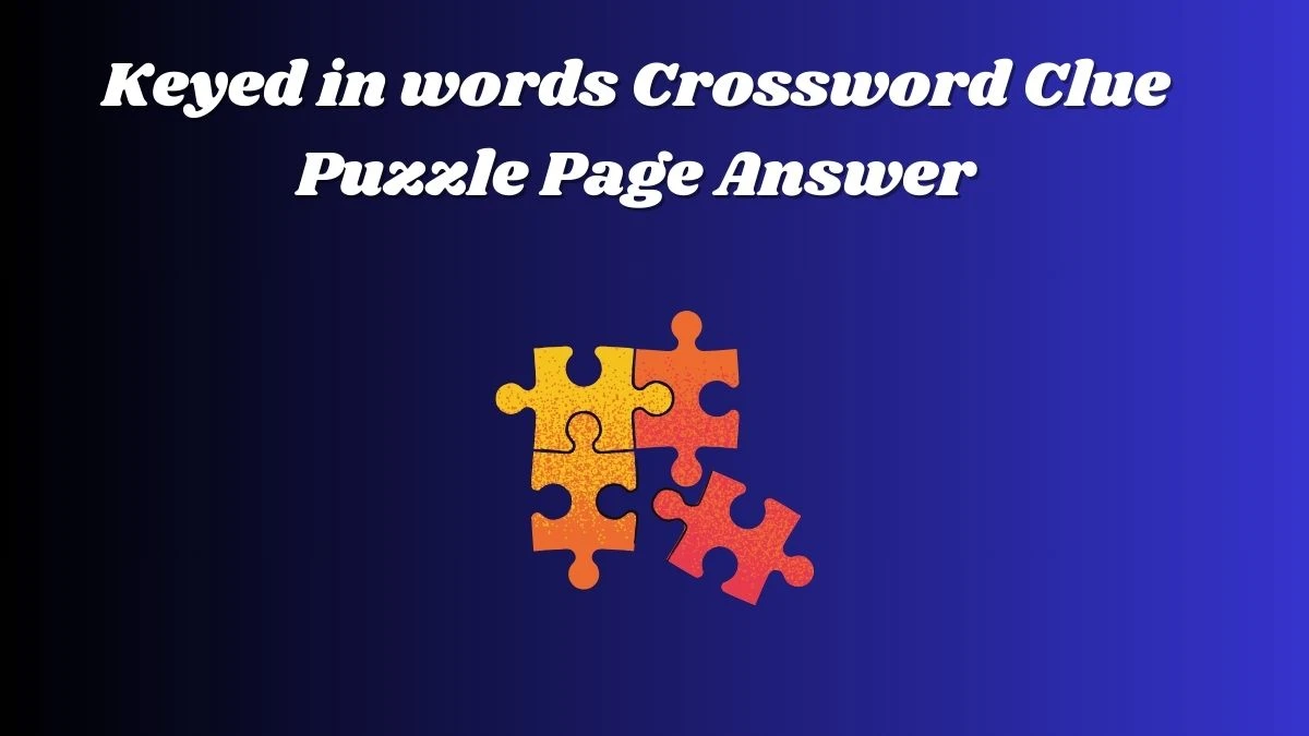 Keyed in words Crossword Clue Puzzle Page Answer