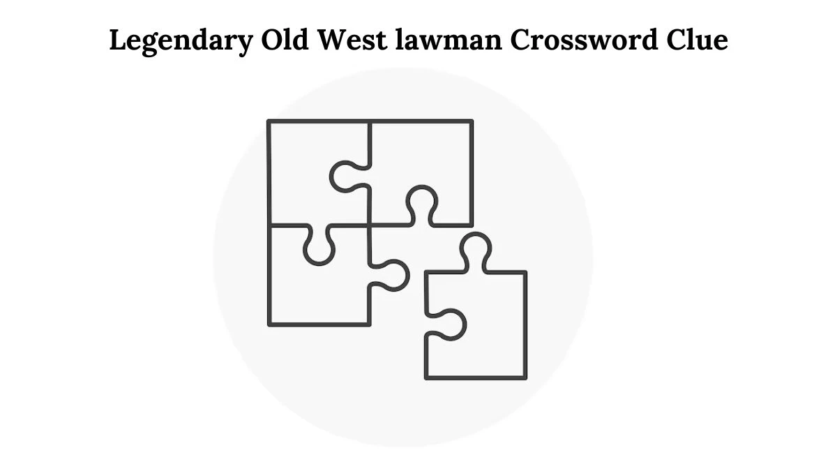 Legendary Old West lawman Crossword Clue