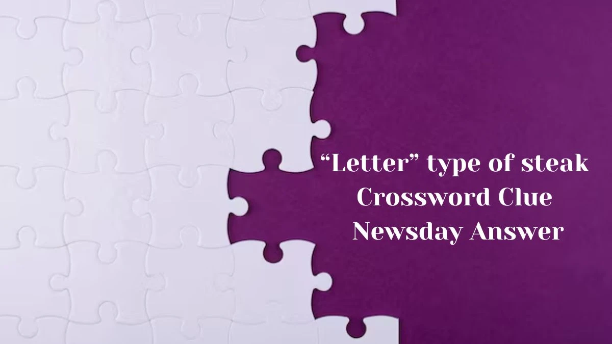 “Letter” type of steak Crossword Clue Newsday Answer