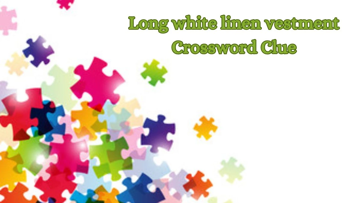 Long white linen vestment Crossword Clue Irish Daily Mail Quick Answer