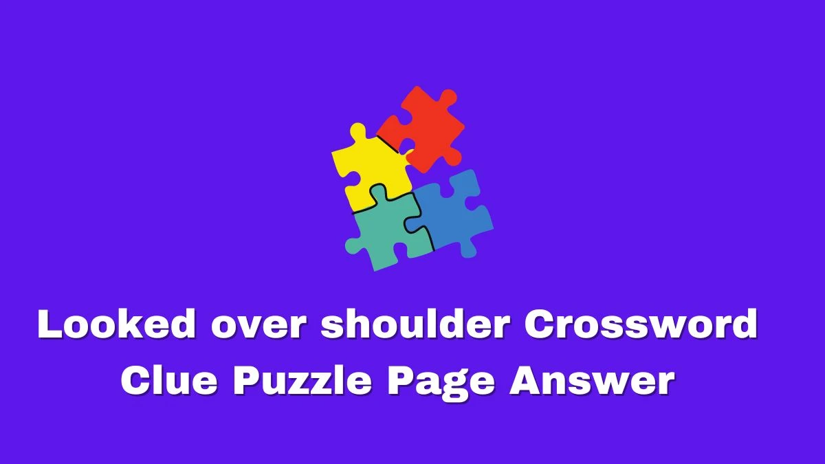 Looked over shoulder Crossword Clue Puzzle Page Answer