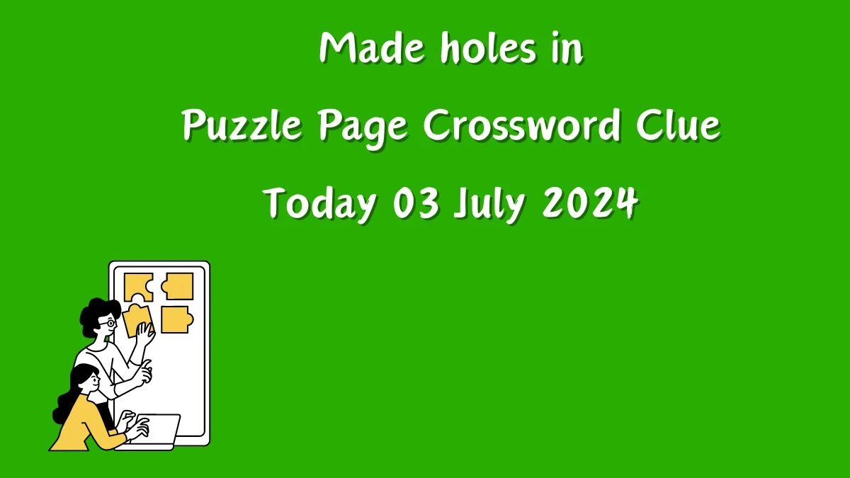 Made holes in Crossword Clue Puzzle Page Answer