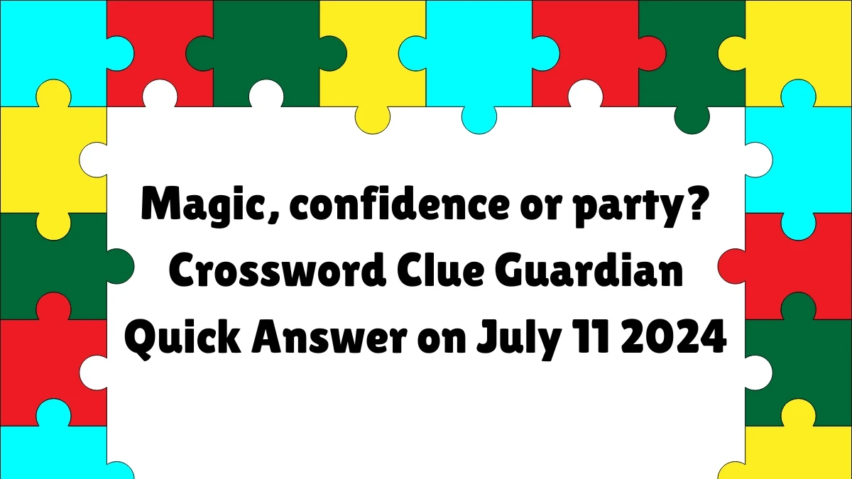 ​Magic, confidence or party? Crossword Clue