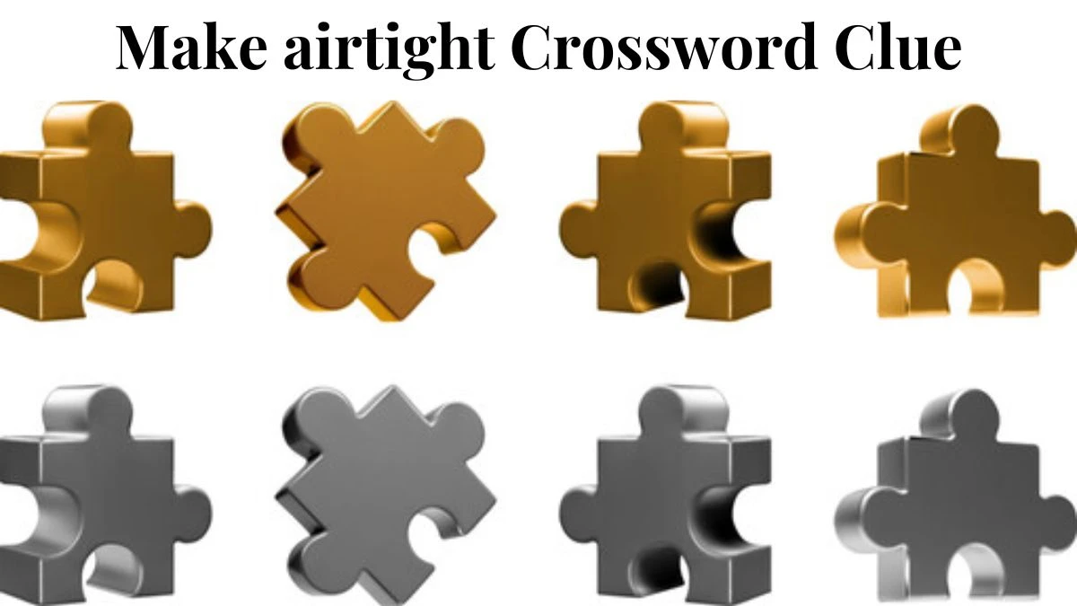 Make airtight Crossword Clue