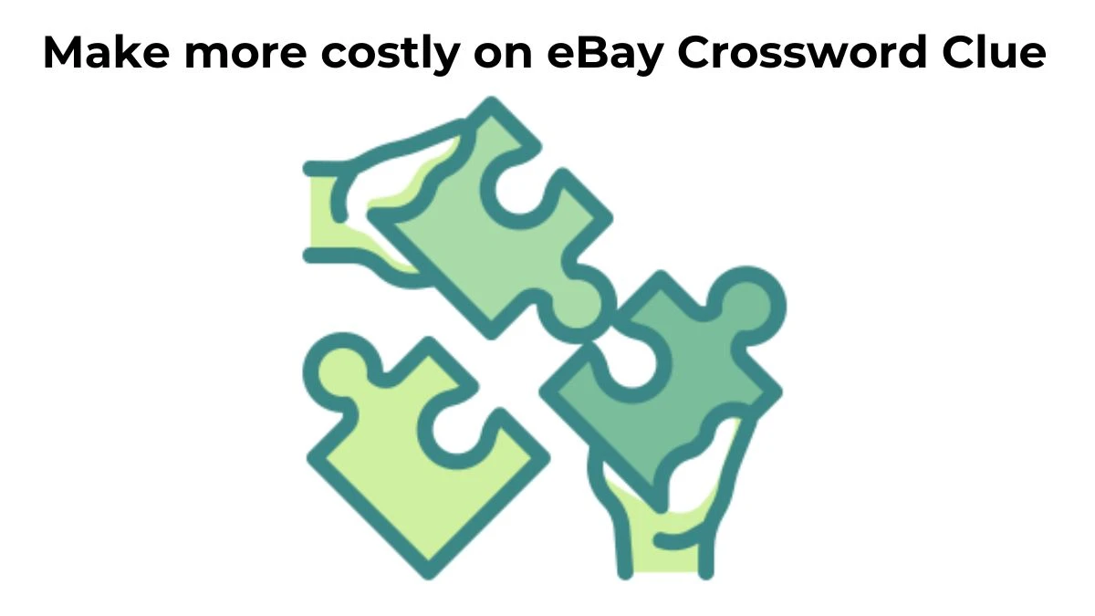 Make more costly on eBay Crossword Clue