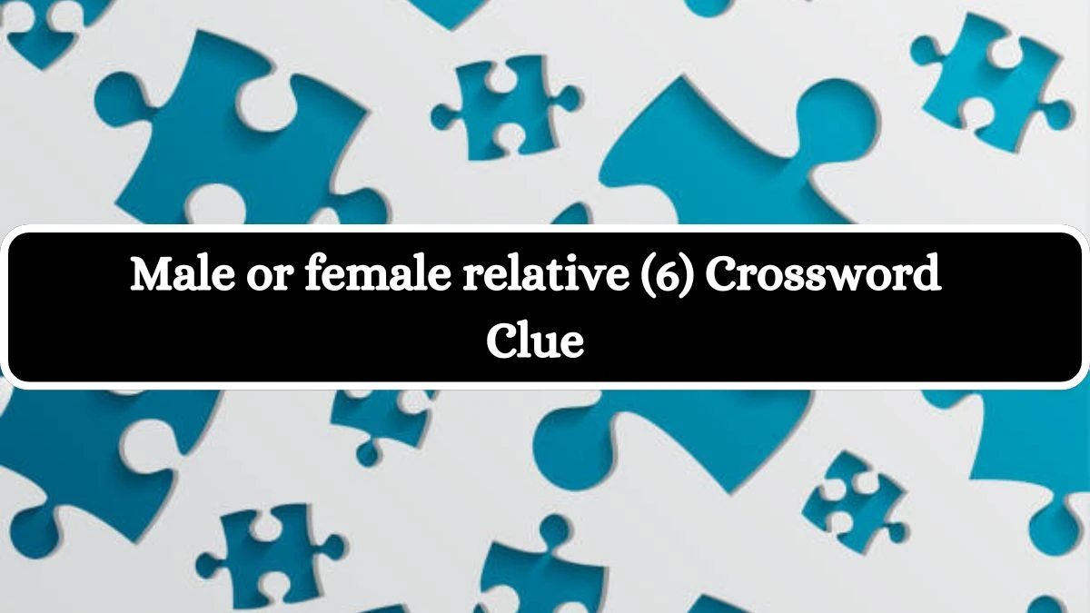 Male or female relative (6) Crossword Clue