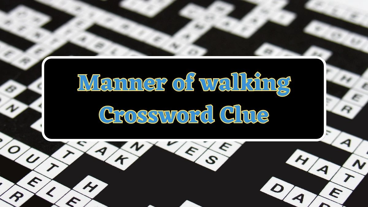 Manner of walking Crossword Clue 4 Letters