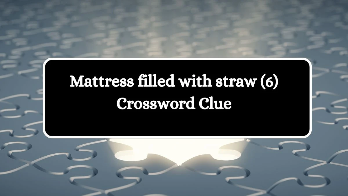 Mattress filled with straw (6) Crossword Clue