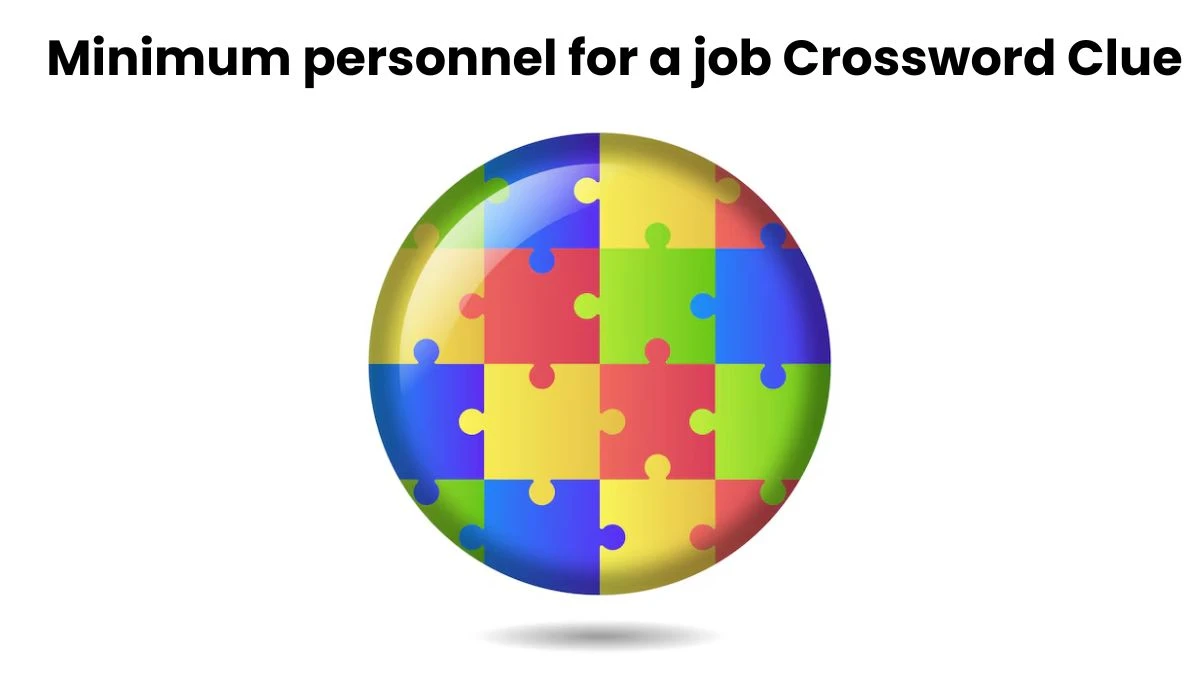 Minimum personnel for a job Crossword Clue