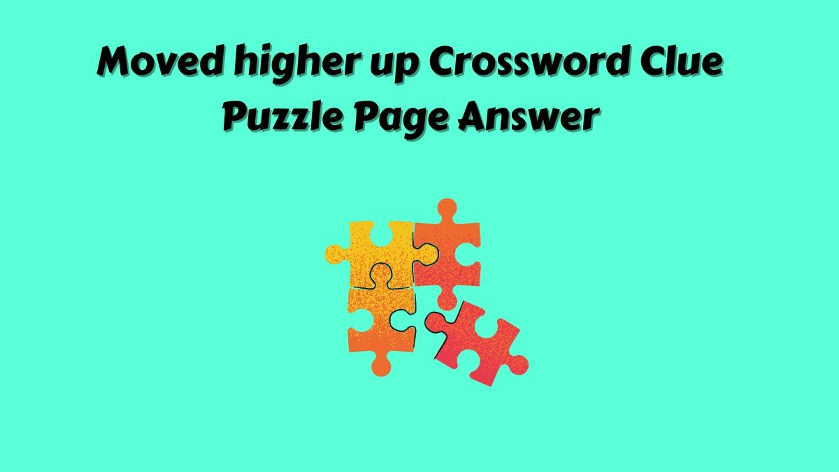 Moved higher up Crossword Clue Puzzle Page Answer