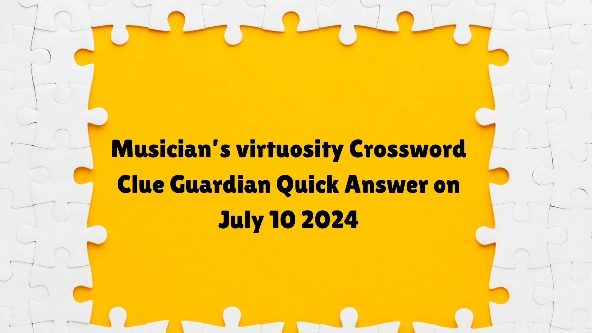 ​Musician’s virtuosity Crossword Clue