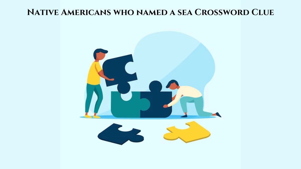 Native Americans who named a sea Crossword Clue