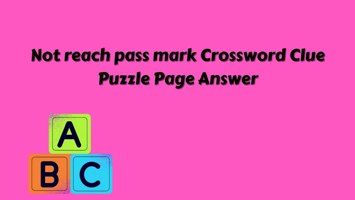 Not reach pass mark Crossword Clue Puzzle Page Answer