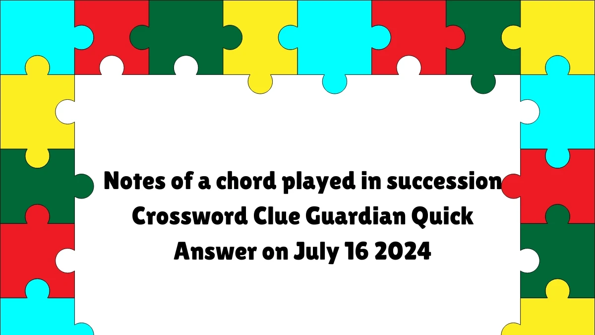 ​Notes of a chord played in succession Crossword Clue