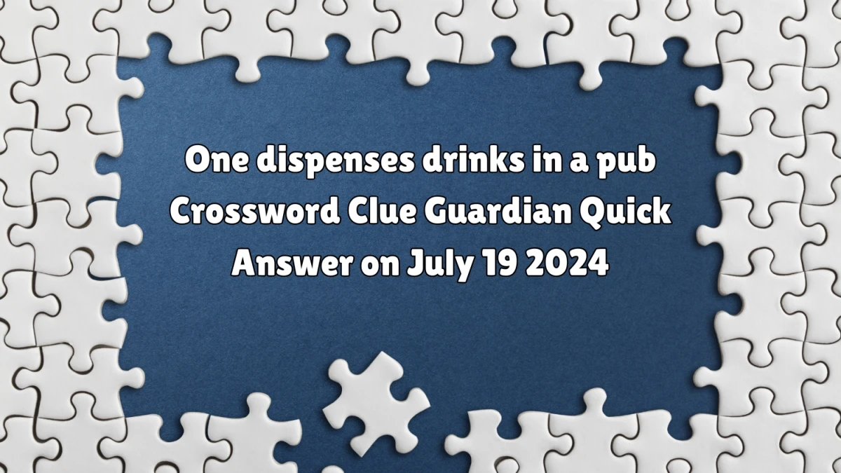 ​One dispenses drinks in a pub Crossword Clue