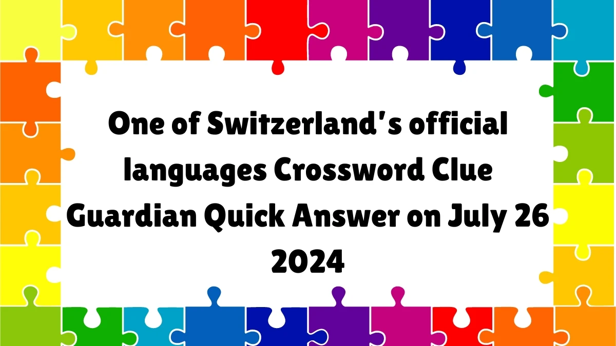 ​One of Switzerland’s official languages Crossword Clue