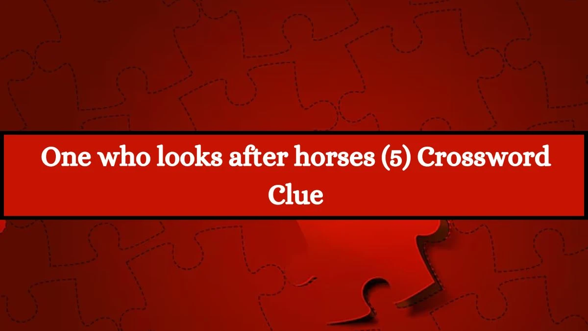 One who looks after horses (5) Crossword Clue