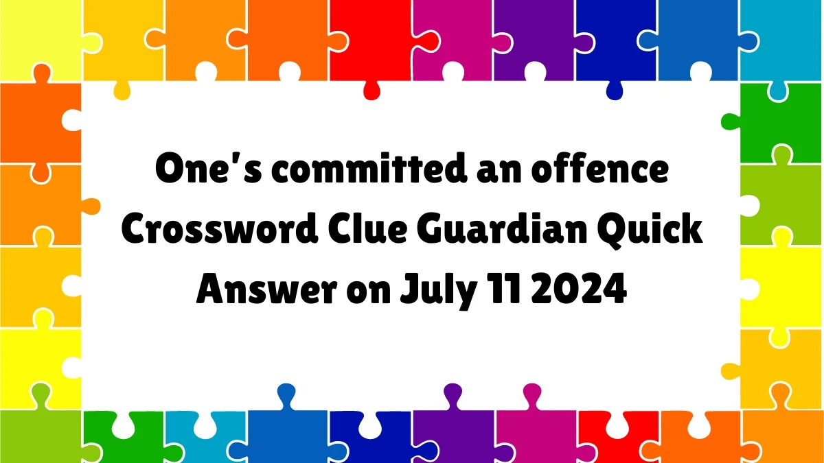 ​One’s committed an offence Crossword Clue