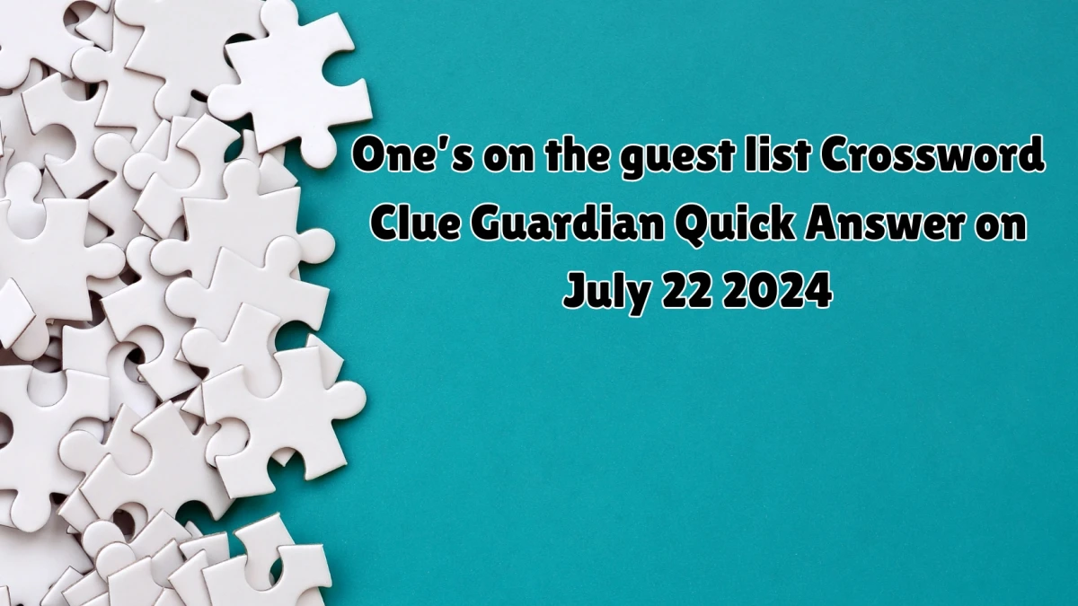 ​One’s on the guest list Crossword Clue