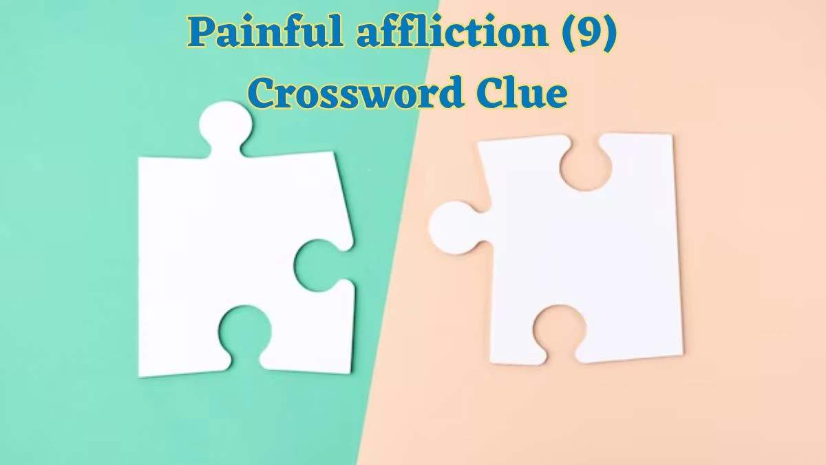 Painful affliction (9) Crossword Clue 9 Letters