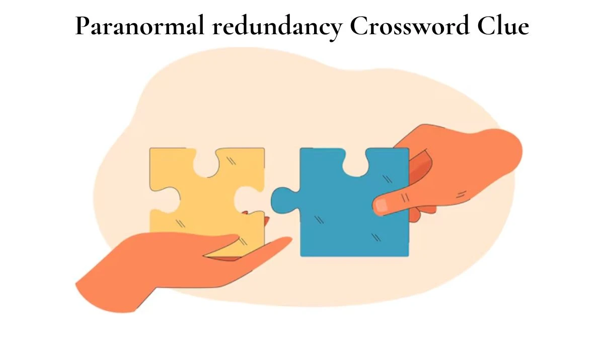 Paranormal redundancy Crossword Clue