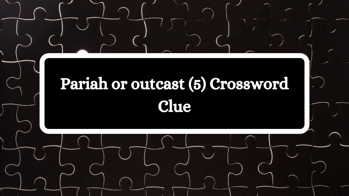 Pariah or outcast (5) Crossword Clue